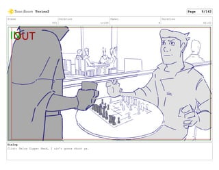 Scene
001
Duration
12:05
Panel
8
Duration
02:01
Dialog
Clint: Relax Zipper Head, I ain't gonna shoot ya.
Torino2 Page 9/142
 