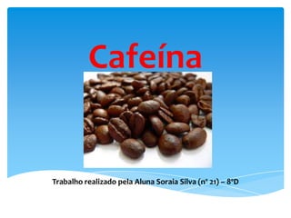 Cafeína


Trabalho realizado pela Aluna Soraia Silva (nº 21) – 8ºD
 
