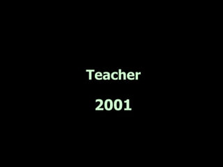 Teacher

 2001
 