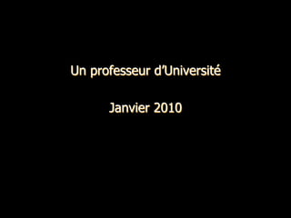 Un professeur d’Université

      Janvier 2010
 
