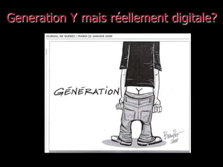 Generation Y mais réellement digitale?
 
