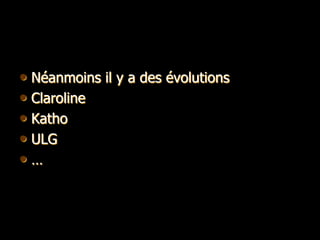 • Néanmoins il y a des évolutions
• Claroline
• Katho
• ULG
•…
 