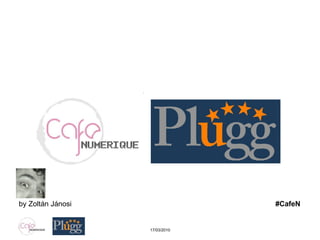 Café Numérique Plugg.eu … entre start-up & business angels… 17/03/2010 by Zoltán Jánosi  #CafeN 
