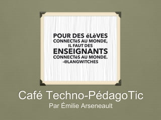 Café Techno-PédagoTic 
Par Émilie Arseneault 
 