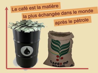Le café est la matièrela plus échangée dans le mondeaprès le pétrole