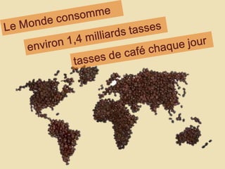 Le Monde consomme environ 1,4 milliards tassestasses de café chaque jour