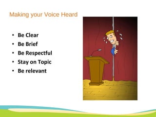 Making your Voice Heard Be Clear Be Brief Be Respectful Stay on Topic Be relevant 