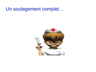 Un soulagement complet… 