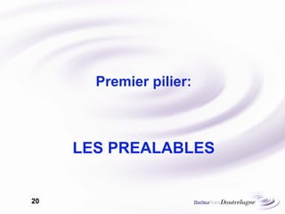 LES PREALABLES Premier pilier: 