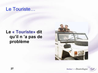 Le Touriste… Le  « Touriste»  dit qu’il n ’a pas de problème 