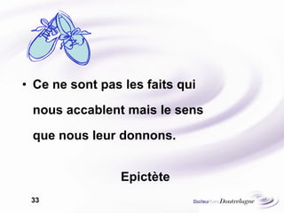 Ce ne sont pas les faits qui  nous accablent mais le sens  que nous leur donnons. Epictète 