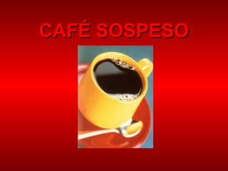 CAFÉ SOSPESO
 