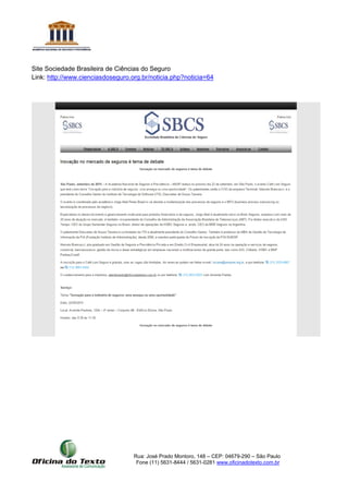 Rua: José Prado Montoro, 148 – CEP: 04679-290 – São Paulo
Fone (11) 5631-8444 / 5631-0281 www.oficinadotexto.com.br
Site Sociedade Brasileira de Ciências do Seguro
Link: http://www.cienciasdoseguro.org.br/noticia.php?noticia=64
 