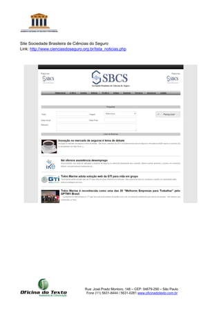 Rua: José Prado Montoro, 148 – CEP: 04679-290 – São Paulo
Fone (11) 5631-8444 / 5631-0281 www.oficinadotexto.com.br
Site Sociedade Brasileira de Ciências do Seguro
Link: http://www.cienciasdoseguro.org.br/lista_noticias.php
 