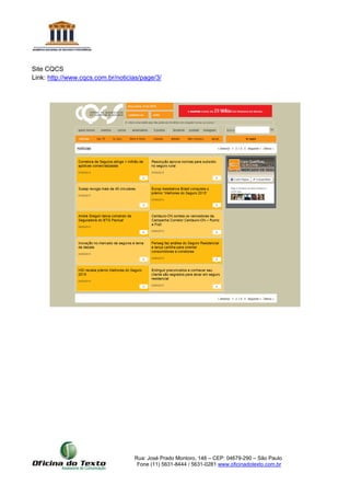 Rua: José Prado Montoro, 148 – CEP: 04679-290 – São Paulo
Fone (11) 5631-8444 / 5631-0281 www.oficinadotexto.com.br
Site CQCS
Link: http://www.cqcs.com.br/noticias/page/3/
 