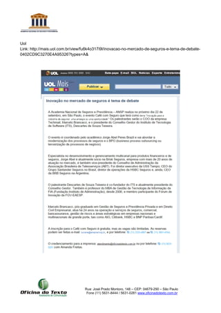 Rua: José Prado Montoro, 148 – CEP: 04679-290 – São Paulo
Fone (11) 5631-8444 / 5631-0281 www.oficinadotexto.com.br
Uol
Link: http://mais.uol.com.br/view/fu6k4o317i9l/inovacao-no-mercado-de-seguros-e-tema-de-debate-
0402CD9C3270E4A95326?types=A&
 