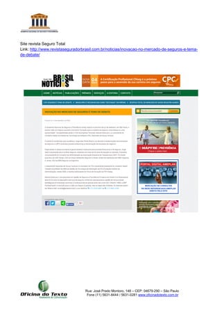 Rua: José Prado Montoro, 148 – CEP: 04679-290 – São Paulo
Fone (11) 5631-8444 / 5631-0281 www.oficinadotexto.com.br
Site revista Seguro Total
Link: http://www.revistaseguradorbrasil.com.br/noticias/inovacao-no-mercado-de-seguros-e-tema-
de-debate/
 