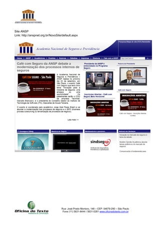 Rua: José Prado Montoro, 148 – CEP: 04679-290 – São Paulo
Fone (11) 5631-8444 / 5631-0281 www.oficinadotexto.com.br
Site ANSP
Link: http://anspnet.org.br/NovoSite/default.aspx
 