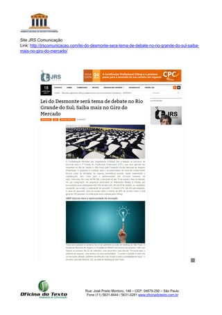 Rua: José Prado Montoro, 148 – CEP: 04679-290 – São Paulo
Fone (11) 5631-8444 / 5631-0281 www.oficinadotexto.com.br
Site JRS Comunicação
Link: http://jrscomunicacao.com/lei-do-desmonte-sera-tema-de-debate-no-rio-grande-do-sul-saiba-
mais-no-giro-do-mercado/
 