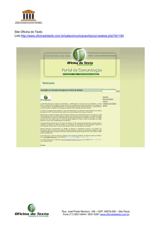Rua: José Prado Montoro, 148 – CEP: 04679-290 – São Paulo
Fone (11) 5631-8444 / 5631-0281 www.oficinadotexto.com.br
Site Oficina do Texto
Link:http://www.oficinadotexto.com.br/salacomunicacao/layout-realese.php?id=184
 