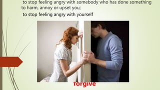 to stop feeling angry with somebody who has done something
to harm, annoy or upset you;
forgive
to stop feeling angry with yourself
 
