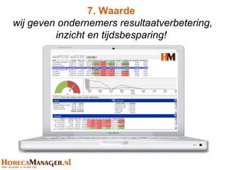 7. Waarde
wij geven ondernemers resultaatverbetering,
         inzicht en tijdsbesparing!
 