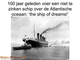 100 jaar geleden voer een niet te
zinken schip over de Atlantische
  oceaan: ‘the ship of dreams!’
 