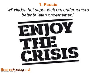 1. Passie
wij vinden het super leuk om ondernemers
        beter te laten ondernemen!
 