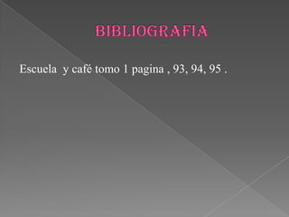 Escuela y café tomo 1 pagina , 93, 94, 95 .
 