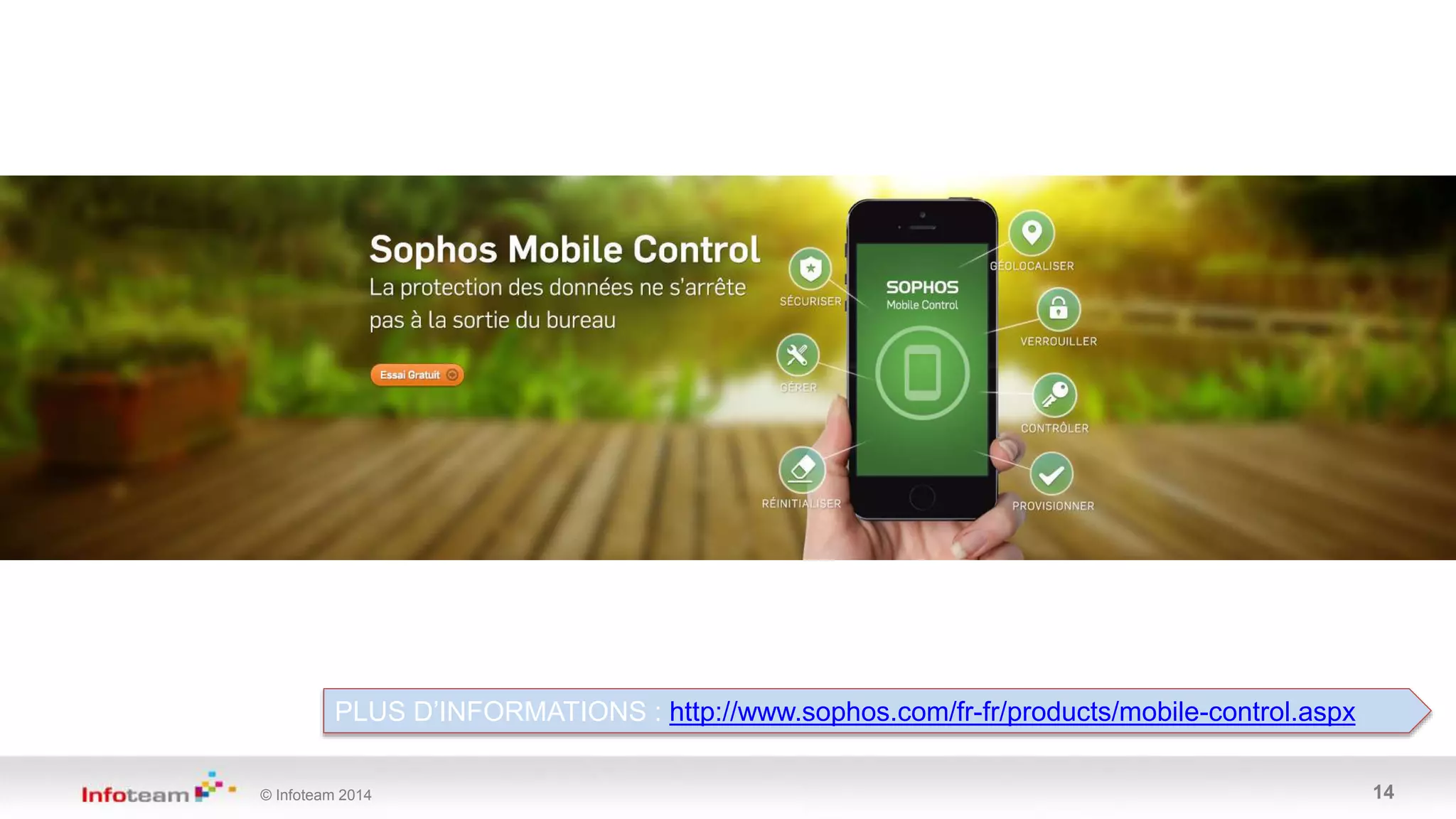 © Infoteam 2014 14
PLUS D’INFORMATIONS : http://www.sophos.com/fr-fr/products/mobile-control.aspx
 