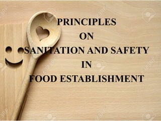 PRINCIPLES
ON
SANITATION AND SAFETY
IN
FOOD ESTABLISHMENT
 