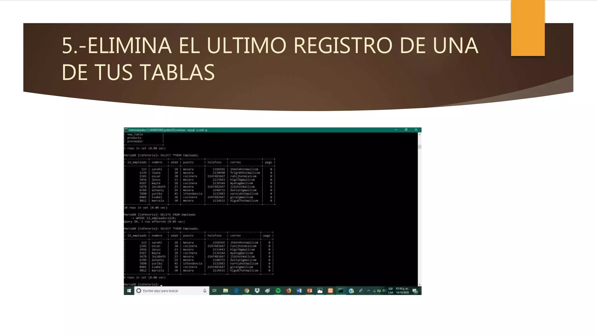 5.-ELIMINA EL ULTIMO REGISTRO DE UNA
DE TUS TABLAS
 