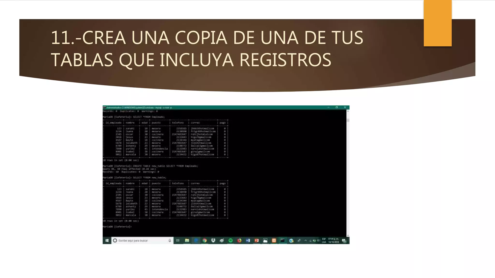 11.-CREA UNA COPIA DE UNA DE TUS
TABLAS QUE INCLUYA REGISTROS
 