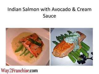 Indian Salmon with Avocado & Cream
               Sauce
 