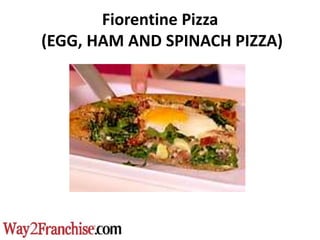 Fiorentine Pizza
(EGG, HAM AND SPINACH PIZZA)
 