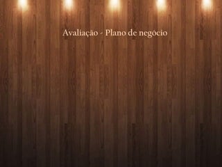 Avaliação - Plano de negócio
 