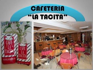 CAFETERIA
“LA TACITA”
 