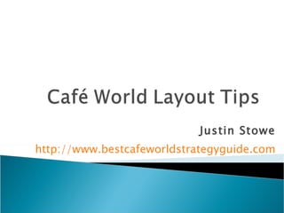 Justin Stowe http://www.bestcafeworldstrategyguide.com 