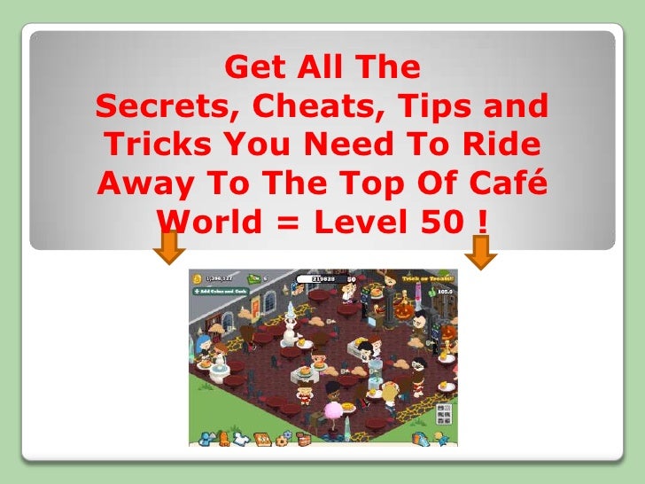 Cafe World Secrets, Cheats and Tips
