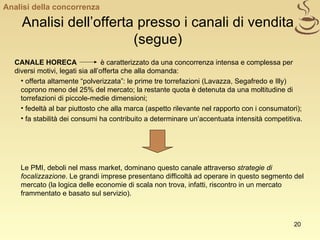 Analisi dell’offerta presso i canali di vendita (segue) <ul><li>CANALE HORECA   è caratterizzato da una concorrenza intens...