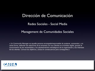 Dirección de Comunicación ,[object Object],Management de Comunidades Sociales ,[object Object]