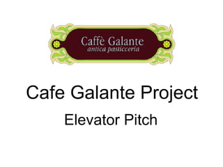Cafe Galante Project Elevator Pitch 