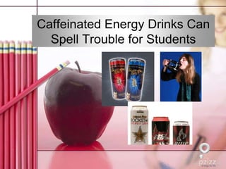 Caffeinated Energy Drinks Can Spell Trouble for Students 