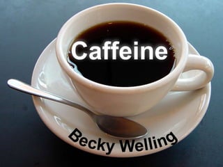 Caffeine Becky Welling BECKY WELLING 