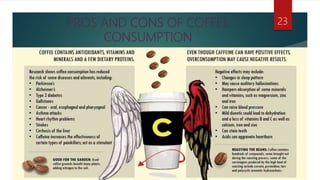 PROS AND CONS OF COFFEE
CONSUMPTION
23
 