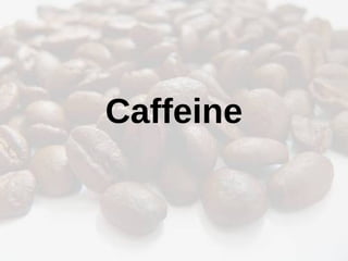 Caffeine
 