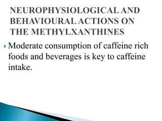  Moderate consumption of caffeine rich
foods and beverages is key to caffeine
intake.
 