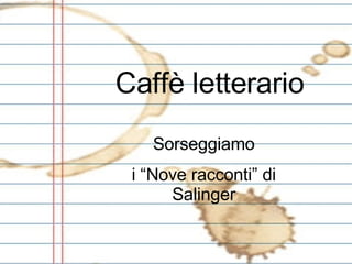 Caffè letterario Sorseggiamo i “Nove racconti” di Salinger 