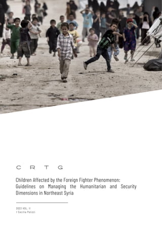 2023 VOL. II
/ Cecilia Polizzi
Children Affected by the Foreign Fighter Phenomenon:
Guidelines on Managing the Humanitarian and Security
Dimensions in Northeast Syria
 