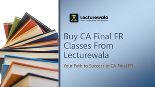 Buy CA Final FR
Classes From
Lecturewala
Your Path to Success in CA Final FR
 